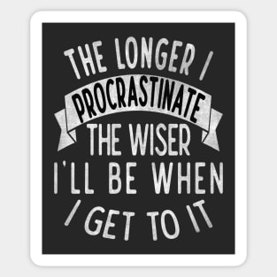 The longer I procrastinate, the wiser I'll when I get to it Sticker